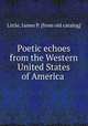 Poetic echoes from the Western United States of America, Little, James P. [from old catalog] 
