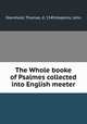 The Whole booke of Psalmes collected into English meeter, Sternhold, Thomas, d. 1549,Hopkins, John 