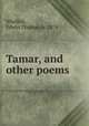 Tamar, and other poems, Whiffen, Edwin Thomas, b. 1874 