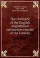 The chronicle of the English Augustinian canonesses regular of the Lateran, Hamilton, Adam, 1841-1908, [from old catalog] ed 