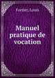 Manuel pratique de vocation, Fortier, Louis 