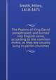 The Psalms of King David paraphrased, and turned into English verse, according to the common metre, as they are usually sung in parish-churches, Smith, Miles, 1618-1671 