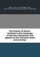 The Psalms of David : imitated in the language of the New Testament and applied to the Christian state and worship ., Watts, Isaac, 1674-1748,Watts, Isaac, 1674-1748. Hymns and spiritual songs, in three books 