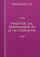 Nazareth, ou, Alimentation de la vie chretienne, Ch. Cordonnier 