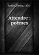 Attendre : poemes, Spiess, Henry, 1876- 