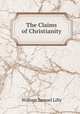 The Claims of Christianity, Lilly William Samuel 