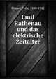 Emil Rathenau und das elektrische Zeitalter, Pinner, Felix, 1880-1942 