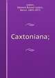 Caxtoniana;, Lytton, Edward Bulwer Lytton, Baron, 1803-1873 