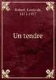 Un tendre, Robert, Louis de, 1871-1937 