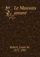 Le Mauvais amant, Robert, Louis de, 1871-1937 