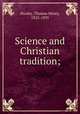 Science and Christian tradition;, Huxley, Thomas Henry, 1825-1895 
