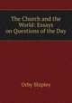 The Church and the World: Essays on Questions of the Day, Orby Shipley 