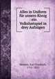 Alles in Uniform fur unsern Konig : ein Volkslustspiel in drey Aufzugen, Hensler, Karl Friedrich, 1761-1825 
