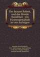 Der braune Robert, und das blonde Nandchen : ein Furstengemahlde in vier Aufzugen, Hensler, Karl Friedrich, 1761-1825,Cramer, Karl Gottlieb, 1758-1817. Brauner Robert, und das blonde Nandchen 