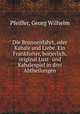 Die Brunnenfahrt, oder Kabale und Liebe. Ein Frankforter, borjerlich, original Lust- und Kabalespiel in drei Abtheilungen, Pfeiffer, Georg Wilhelm 