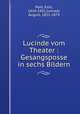Lucinde vom Theater : Gesangsposse in sechs Bildern, Pohl, Emil, 1824-1901,Conradi, August, 1821-1873 