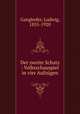 Der zweite Schatz : Volksschauspiel in vier Aufzugen, Ganghofer, Ludwig, 1855-1920 