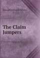 The Claim Jumpers, Stewart Edward White 