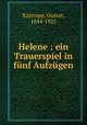 Helene : ein Trauerspiel in funf Aufzugen, Kastropp, Gustav, 1844-1925 
