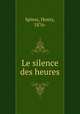 Le silence des heures, Spiess, Henry, 1876- 