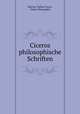 Ciceros philosophische Schriften, Marcus Tullius Cicero, Oskar Weissenfels 
