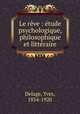 Le reve : etude psychologique, philosophique et litteraire, Delage, Yves, 1854-1920 