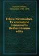 Ethica Nicomachea. Ex recensione Immanuelis Bekkeri iterum edita, Aristotle,Bekker, Immanuel, 1785-1871 