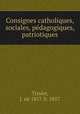 Consignes catholiques, sociales, pedagogiques, patriotiques, J. ne Tissier 