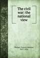 The civil war: the national view, Thorpe, Francis Newton, 1857-1926 