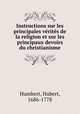 Instructions sur les principales verites de la religion et sur les principaux devoirs du christianisme, Humbert, Hubert, 1686-1778 