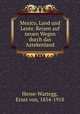 Mexico, Land und Leute. Reisen auf neuen Wegen durch das Aztekenland, Hesse-Wartegg, Ernst von, 1854-1918 