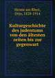 Kulturgeschichte des judentums von den altesten zeiten bis zur gegenwart, Henne am Rhyn, Otto, 1828-1914 