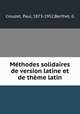 Mthodes solidaires de version latine et de thme latin, Crouzet, Paul, 1873-1952,Berthet, G 