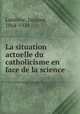 La situation actuelle du catholicisme en face de la science, Laminne, Jacques, 1864-1924 