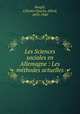 Les Sciences sociales en Allemagne : Les methodes actuelles, Ce?lestin Charles Alfred Bougle? 
