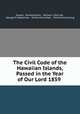 The Civil Code of the Hawaiian Islands, Passed in the Year of Our Lord 1859 ., Hawaii, Kamehameha , William Little Lee , George M. Robertson , Elisha Hunt Allen , Richard Armstrong 
