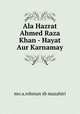 Ala Hazrat Ahmed Raza Khan - Hayat Aur Karnamay, Mo. A. Rehman Sb Mazahiri 