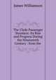 The Clyde Passenger Steamers: Its Rise and Progress During the Nineteenth Century : from the ., James Williamson 
