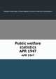Public welfare statistics. APR 1947, Montana. State Dept. of Public Welfare. Division of Statistics and Research 