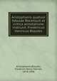 Aristophanis quatuor fabulae Recensuit et critica annotatione instruxit. Fredericus Henricus Blaydes, Aristophanes,Blaydes, Frederick Henry Marvell, 1818-1908 