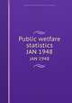 Public welfare statistics. JAN 1948, Montana. State Dept. of Public Welfare. Division of Statistics and Research 
