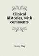 Clinical histories, with comments, Henry Day 