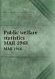 Public welfare statistics. MAR 1948, Montana. State Dept. of Public Welfare. Division of Statistics and Research 