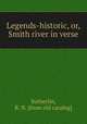 Legends-historic, or, Smith river in verse, Sutherlin, R. N. [from old catalog] 