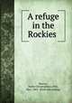 A refuge in the Rockies, Shonyo, Hattie Christophena (Dix), Mrs., 1865- [from old catalog] 