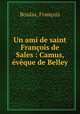 Un ami de saint Francois de Sales : Camus, eveque de Belley, Francois Boulas 