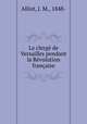 Le clerge de Versailles pendant la Revolution francaise, Alliot, J. M., 1848- 