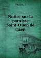 Notice sur la paroisse Saint-Ouen de Caen, J. Pepin 