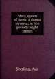 Mary, queen of Scots; a drama in verse, in two periods: eight scenes, Sterling, Ada 