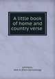 A little book of home and country verse, Lehmann, John A. [from old catalog] 